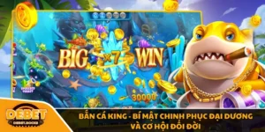 Bắn Cá King - Bí Mật Chinh Phục Đại Dương Và Cơ Hội Đổi Đời