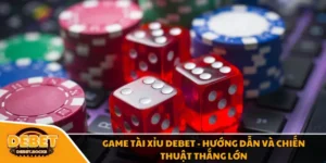 Game Tài Xỉu Debet - Hướng Dẫn Và Chiến Thuật Thắng Lớn