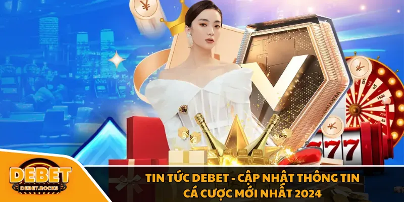 Giới thiệu chuyên mục Tin Tức DEBET